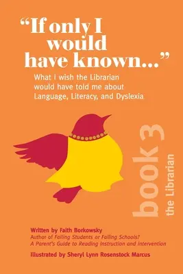 Si lo hubiera sabido...: Lo que me hubiera gustado que me dijera el bibliotecario sobre el lenguaje, la alfabetización y la dislexia - If Only I Would Have Known...: What I wish the Librarian would have told me about Language, Literacy, and Dyslexia