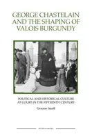 Jorge Chastelain y la formación de la Borgoña de Valois: Cultura política e histórica en la corte en el siglo XV - George Chastelain and the Shaping of Valois Burgundy: Political and Historical Culture at Court in the Fifteenth Century