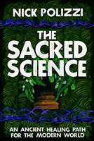 La Ciencia Sagrada - Un Antiguo Camino Curativo para el Mundo Moderno - Sacred Science - An Ancient Healing Path for the Modern World