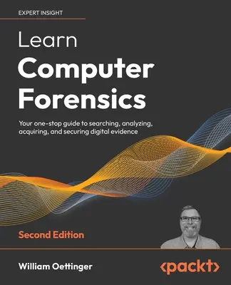 Aprenda informática forense - Segunda edición: Su guía única para buscar, analizar, adquirir y asegurar pruebas digitales - Learn Computer Forensics - Second Edition: Your one-stop guide to searching, analyzing, acquiring, and securing digital evidence