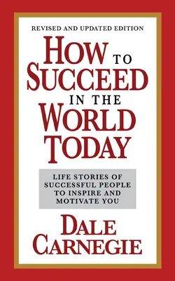 Cómo triunfar en el mundo actual Edición revisada y actualizada: Historias de Vida de Personas de Éxito para Inspirarte y Motivarte - How to Succeed in the World Today Revised and Updated Edition: Life Stories of Successful People to Inspire and Motivate You