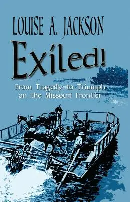 Exiliados: De la tragedia al triunfo en la frontera de Missouri - Exiled!: From Tragedy to Triumph on the Missouri Frontier