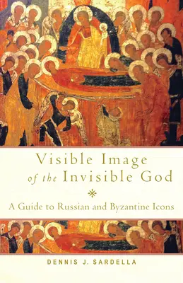 Imagen visible del Dios invisible: Guía de iconos rusos y bizantinos - Visible Image of the Invisible God: A Guide to Russian and Byzantine Icons