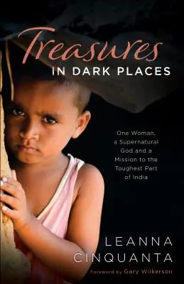 Tesoros en lugares oscuros: Una mujer, un Dios sobrenatural y una misión en la parte más dura de la India - Treasures in Dark Places: One Woman, a Supernatural God and a Mission to the Toughest Part of India