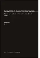 Modificación inadvertida del clima: Informe del Estudio del Impacto del Hombre sobre el Clima (SMIC) (Study of Man's Impact on Climate (Smic)) - Inadvertent Climate Modification: Report of the Study of Man's Impact on Climate (SMIC) (Study of Man's Impact on Climate (Smic))