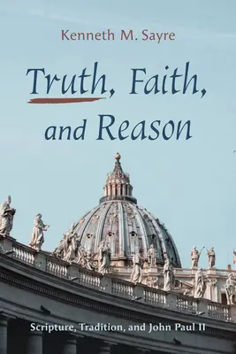 Verdad, fe y razón: Escritura, Tradición y Juan Pablo II - Truth, Faith, and Reason: Scripture, Tradition, and John Paul II