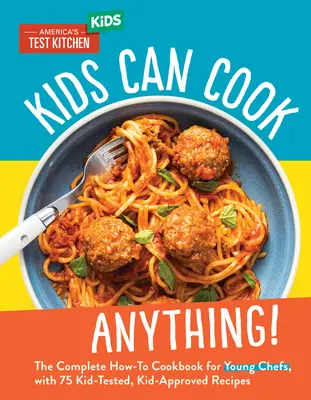 Los niños cocinan de todo: El Libro de Cocina Completo para Jóvenes Chefs, con 75 Recetas Probadas y Aprobadas por Niños - Kids Can Cook Anything!: The Complete How-To Cookbook for Young Chefs, with 75 Kid-Tested, Kid-Approved Recipes