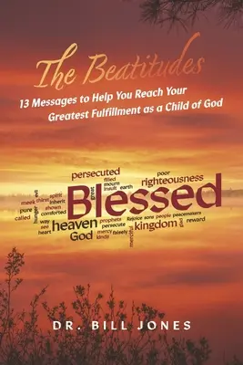 Las Bienaventuranzas: 13 mensajes que te ayudarán a alcanzar tu mayor plenitud como hijo de Dios - The Beatitudes: 13 Messages to Help You Reach Your Greatest Fulfillment as a Child of God