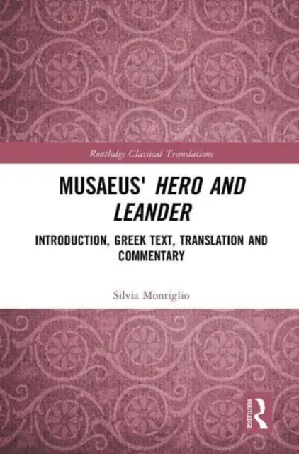 Héroe y Leandro de Musaeus: Introducción, texto griego, traducción y comentario - Musaeus' Hero and Leander: Introduction, Greek Text, Translation and Commentary