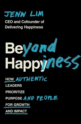 Más allá de la felicidad: Cómo los líderes auténticos dan prioridad al propósito y a las personas para lograr crecimiento e impacto - Beyond Happiness: How Authentic Leaders Prioritize Purpose and People for Growth and Impact