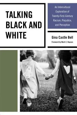 Hablar en blanco y negro: Una exploración intercultural del racismo, los prejuicios y la percepción en el siglo XXI - Talking Black and White: An Intercultural Exploration of Twenty-First-Century Racism, Prejudice, and Perception