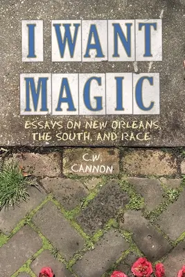 Quiero magia: ensayos sobre Nueva Orleans, el Sur y la raza - I Want Magic: Essays on New Orleans, the South, and Race