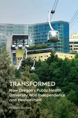 Transformada: Cómo la Universidad de Salud Pública de Oregón ganó la independencia y se curó a sí misma - Transformed: How Oregon's Public Health University Won Independence and Healed Itself