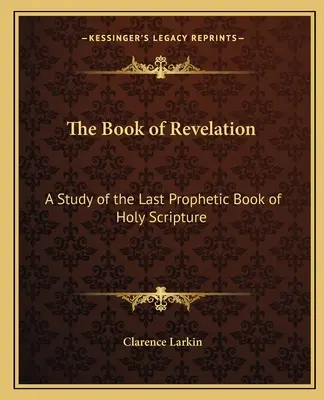 El Apocalipsis: Un estudio del último libro profético de las Sagradas Escrituras - The Book of Revelation: A Study of the Last Prophetic Book of Holy Scripture