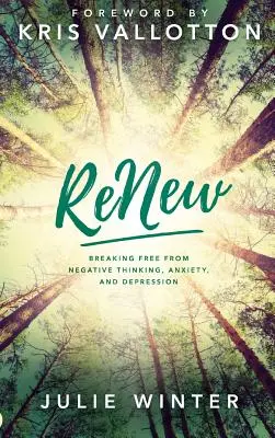 Renovarse: liberarse del pensamiento negativo, la ansiedad y la depresión - Renew: Breaking Free from Negative Thinking, Anxiety, and Depression