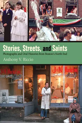 Historias, calles y santos: Fotografías e historias orales del North End de Boston - Stories, Streets, and Saints: Photographs and Oral Histories from Boston's North End