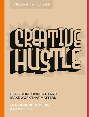 Creative Hustle: Abre tu propio camino y haz un trabajo que valga la pena - Creative Hustle: Blaze Your Own Path and Make Work That Matters