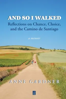 Y así caminé: Reflexiones sobre el azar, la elección y el Camino de Santiago - And So I Walked: Reflections on Chance, Choice, and the Camino de Santiago