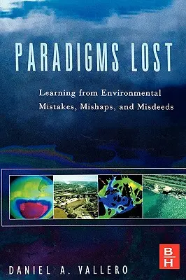 Paradigmas perdidos: Aprender de los errores, contratiempos y fechorías medioambientales - Paradigms Lost: Learning from Environmental Mistakes, Mishaps and Misdeeds