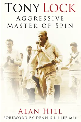 Tony Lock El agresivo maestro de las piruetas - Tony Lock: Aggressive Master of Spin