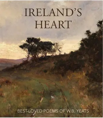 El corazón de Irlanda: Los poemas más queridos de W.B. Yeats - Ireland's Heart: Best-Loved Poems of W.B. Yeats