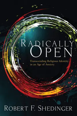 Radicalmente abierto: Trascender la identidad religiosa en una era de ansiedad - Radically Open: Transcending Religious Identity in an Age of Anxiety