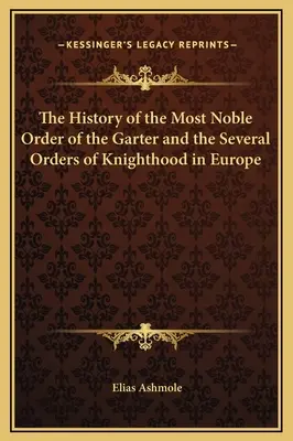 Historia de la Nobilísima Orden de la Jarretera y de las diversas órdenes de caballería en Europa - The History of the Most Noble Order of the Garter and the Several Orders of Knighthood in Europe