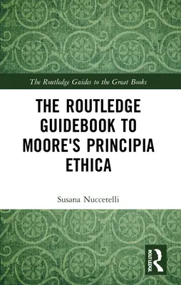 Guía Routledge de los Principia Ethica de Moore - The Routledge Guidebook to Moore's Principia Ethica