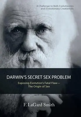 El Problema Secreto del Sexo de Darwin: Exponiendo la Falla Fatal de la Evolución - El Origen del Sexo - Darwin'S Secret Sex Problem: Exposing Evolution'S Fatal Flaw-The Origin of Sex