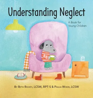 Comprender el abandono: Un libro para niños pequeños - Understanding Neglect: A Book for Young Children