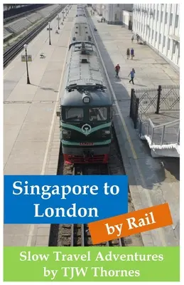 De Singapur a Londres en tren: Aventuras de Slow Travel - Singapore to London by Rail: Slow Travel Adventures