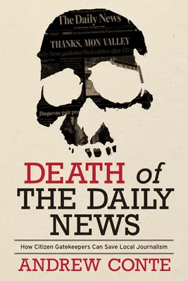 La muerte del Daily News: Cómo los guardianes ciudadanos pueden salvar el periodismo local - Death of the Daily News: How Citizen Gatekeepers Can Save Local Journalism