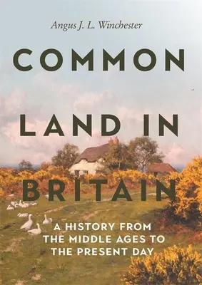 Common Land in Britain: Una historia desde la Edad Media hasta nuestros días - Common Land in Britain: A History from the Middle Ages to the Present Day