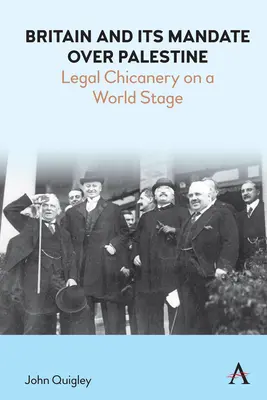 Gran Bretaña y su mandato sobre Palestina: Legal Chicanery on a World Stage - Britain and Its Mandate Over Palestine: Legal Chicanery on a World Stage