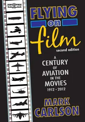 Volar en el cine: Un siglo de aviación en el cine, 1912 - 2012 (Segunda edición) - Flying on Film: A Century of Aviation in the Movies, 1912 - 2012 (Second Edition)