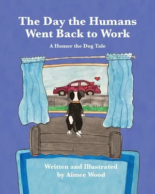 El día que los humanos volvieron al trabajo: Un cuento de Homer el Perro - The Day the Humans Went Back to Work: A Homer the Dog Tale