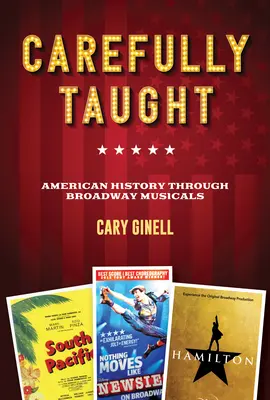 Cuidadosamente Enseñados: La Historia Americana A Través De Los Musicales De Broadway - Carefully Taught: American History Through Broadway Musicals