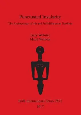 Insularidad puntuada: La arqueología de la Cerdeña del IV y III milenio - Punctuated Insularity: The Archaeology of 4th and 3rd Millennium Sardinia