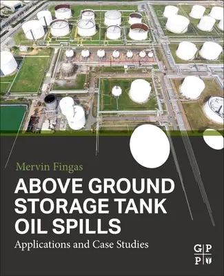 Derrames de petróleo en tanques de almacenamiento sobre tierra: Aplicaciones y casos prácticos - Above Ground Storage Tank Oil Spills: Applications and Case Studies