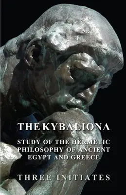 El Kybalion - Un estudio de la filosofía hermética del antiguo Egipto y Grecia - The Kybalion - A Study of the Hermetic Philosophy of Ancient Egypt and Greece