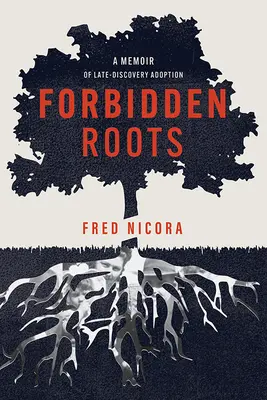 Raíces prohibidas: Memorias de una adopción tardía - Forbidden Roots: A Memoir of Late-Discovery Adoption