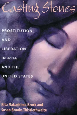 Casting Stones: Prostitución y liberación en Asia y Estados Unidos - Casting Stones: Prostitution and Liberation in Asia and the United States