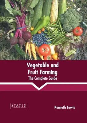 Cultivo de hortalizas y frutas: La guía completa - Vegetable and Fruit Farming: The Complete Guide