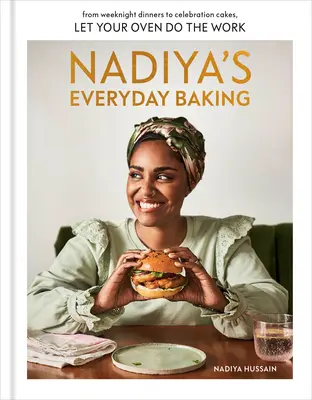 La repostería diaria de Nadiya: Desde cenas entre semana hasta tartas para celebraciones, deja que tu horno haga el trabajo - Nadiya's Everyday Baking: From Weeknight Dinners to Celebration Cakes, Let Your Oven Do the Work