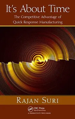 Ya era hora: La ventaja competitiva de la fabricación de respuesta rápida [Con CDROM] - It's about Time: The Competitive Advantage of Quick Response Manufacturing [With CDROM]