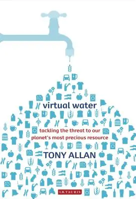 Agua virtual La amenaza que se cierne sobre el recurso más preciado de nuestro planeta - Virtual Water Tackling the Threat to Our Planet's Most Precious Resource