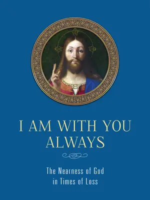 Siempre estoy contigo: La cercanía de Dios en tiempos de pérdida: La cercanía de Dios en tiempos de pérdida - I Am with You Always: The Nearness of God in Times of Loss: The Nearness of God in Times of Loss