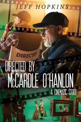 Dirigida por McCardle O'Hanlon: Una historia cinematográfica - Directed by McCardle O'Hanlon: A Cinematic Story