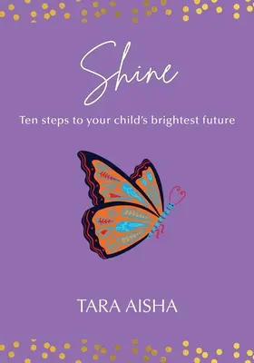Shine: Diez pasos hacia el futuro más brillante de tu hijo - Shine: Ten Steps to Your Child's Brightest Future