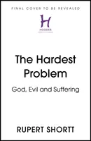 El problema más difícil: Dios, el mal y el sufrimiento - The Hardest Problem: God, Evil and Suffering